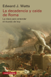 Portada de «La decadencia y caída de Roma. La clave para entender el mundo de hoy» de Edwar J. Watts