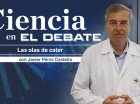 Ciencia en El Debate: Las olas de calor y sus consecuencias