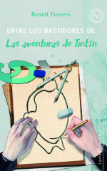 Detalle de portada. «Entre los bastidores de las aventuras de Tintín» de Benoît Peeters