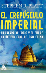 El crepúsculo imperial. La guerra del opio y el fin de la última edad de oro china