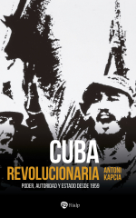 Portada de «Cuba revolucionaria. Poder, autoridad y Estado desde 1959» de Antoni Kapcia