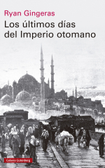 Portada de 'Los últimos días del Imperio otomano', de Ryan Gingeras