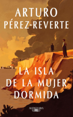 Cubierta de La isla de la mujer dormida (Alfaguara, 2024) de Arturo Pérez-Reverte