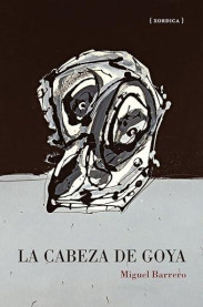 'La cabeza de Goya': la intrahistoria de la cabeza desaparecida del genial pintor