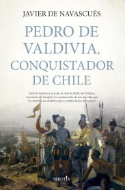 'Pedro de Valdivia, conquistador de Chile': la biografía del capitán general que abrió Chile a la Corona