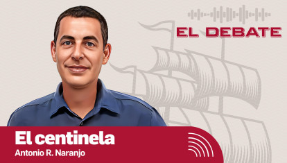 El Centinela, el análisis de Antonio R. Naranjo para El Debate