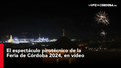 El espectáculo pirotécnico de la Feria de Córdoba 2024, en vídeo