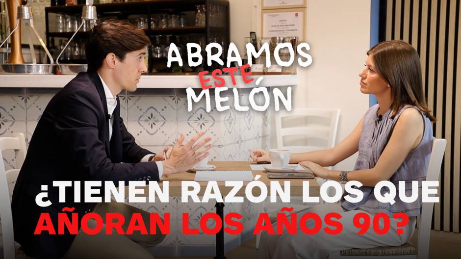 'Abramos este melón'... ¿Tienen razón los que añoran la España de los años 90?