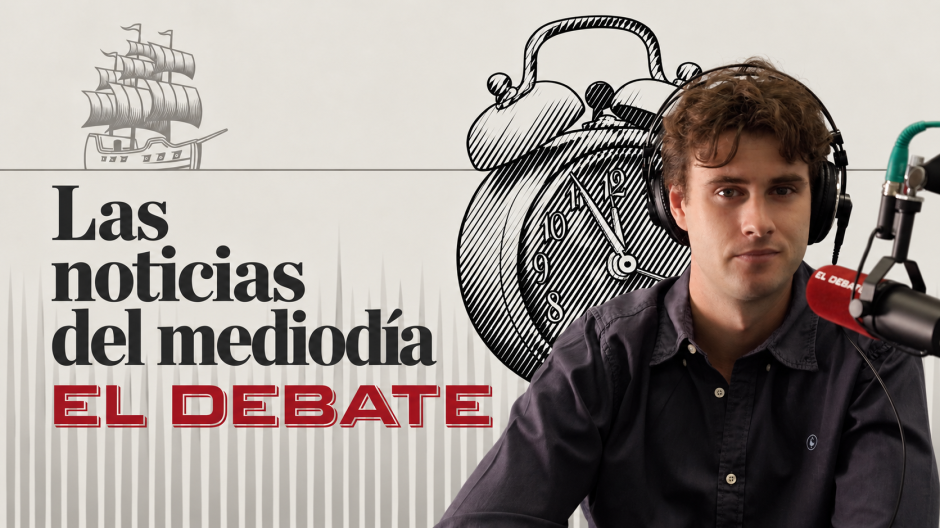 Las Noticias del mediodía en El Debate, con Álvaro Álvaro Raya-Demidoff
