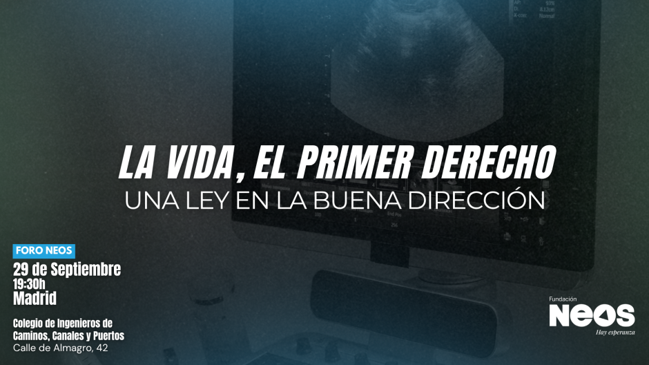 Foro Neos 'La vida, el primer derecho' sobre la defensa de la vida y una ley orientada al bien común, en directo