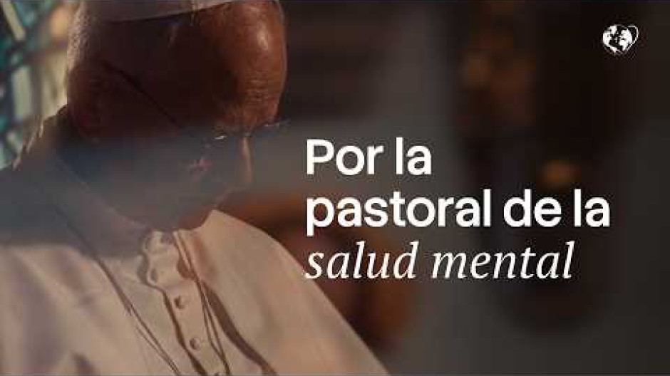 Por la pastoral de la salud mental - Octubre 2026 | La oración del Papa Video