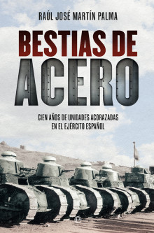 ‘Bestias de Acero’: cien años de unidades acorazadas en el Ejército español