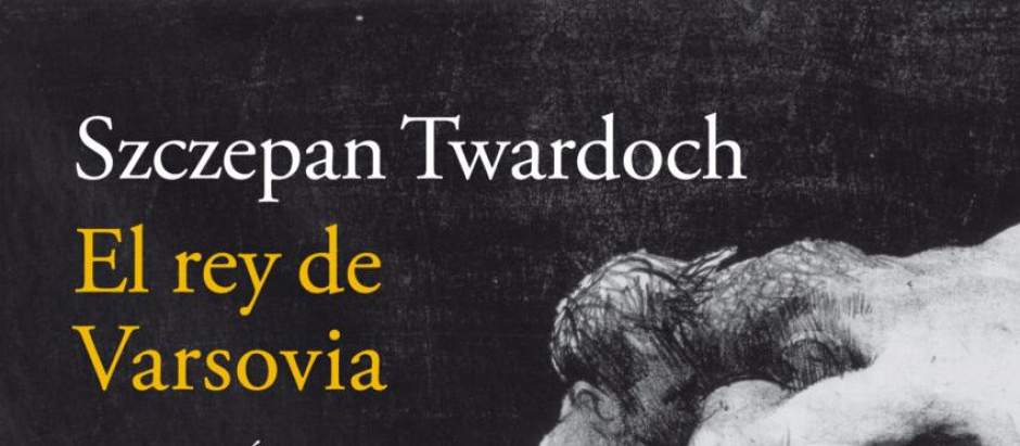 Portada de «El rey de Varsovia» de Szczepan Twardoch