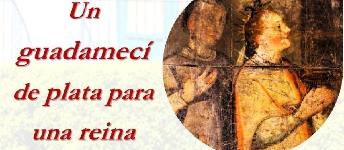 Cartel de la ponencia 'Un guadamecí de plata para una reina'.