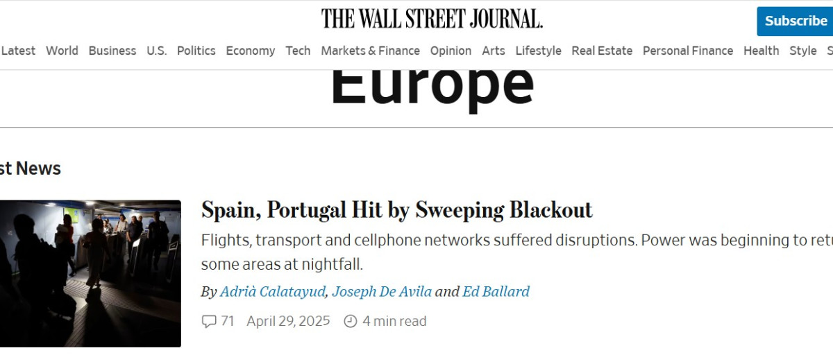 El diario estadounidense 'The Wall Street Journal" titulan claro y conciso: "España y Portugal sufren un apagón generalizado", abriendo la sección de Europa. Además explican que, "los vuelos, el transporte y las redes de telefonía móvil sufrieron interrupciones. El suministro eléctrico comenzaba a restablecerse en algunas zonas al anochecer".