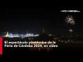 El espectáculo pirotécnico de la Feria de Córdoba 2024, en vídeo