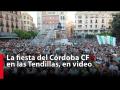 La fiesta del Córdoba CF en las Tendillas, en video