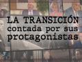 La Transición contada por sus protagonistas