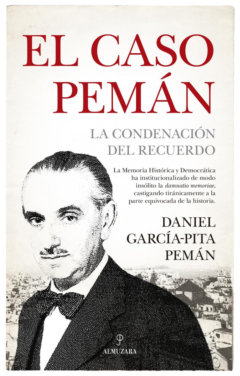 El caso Pemán. la condenación del recuerdo, de Daniel García–Pitta Pemán