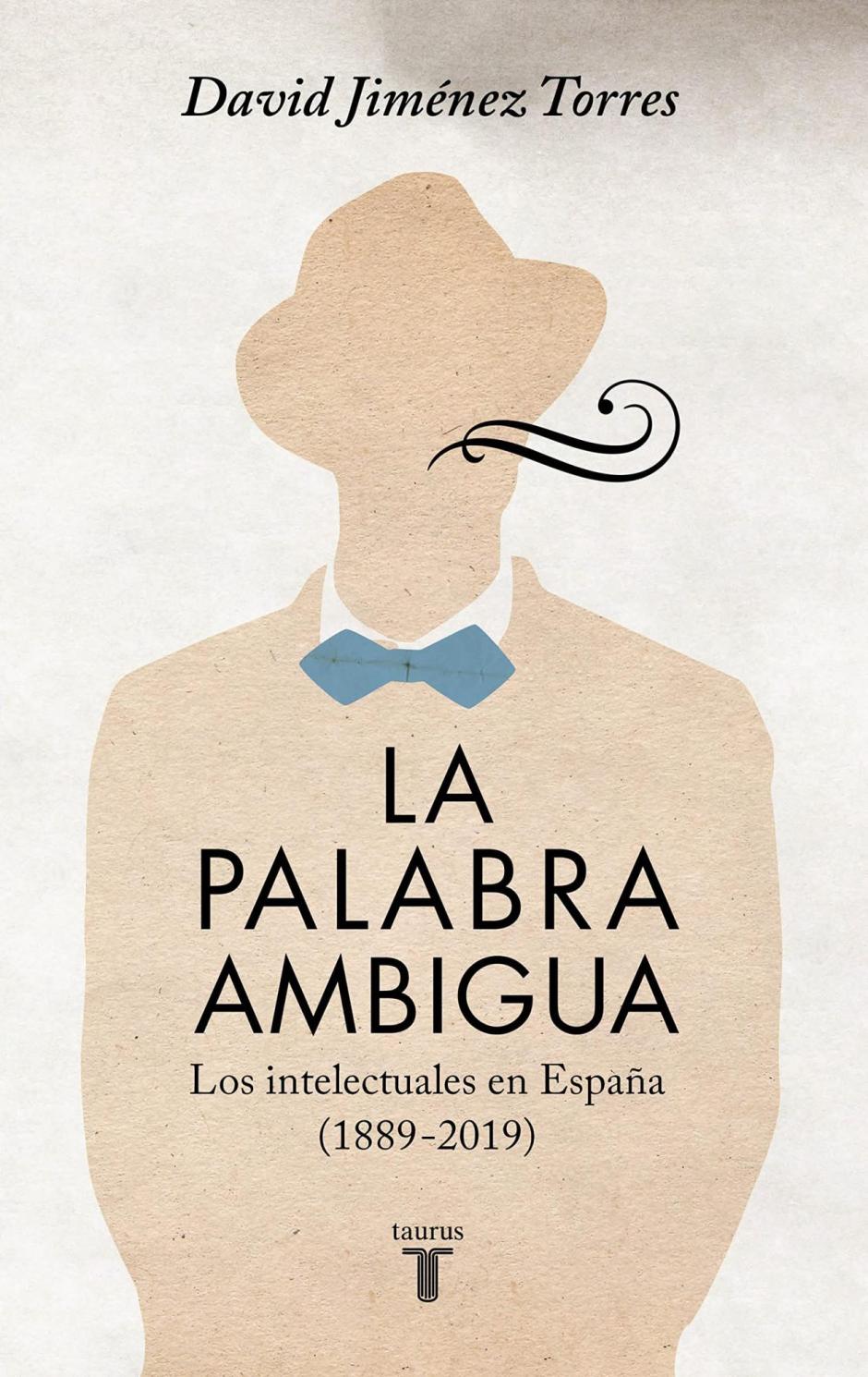 «La palabra ambigua- los intelectuales en España (1889-2019)» de David Jiménez Torres