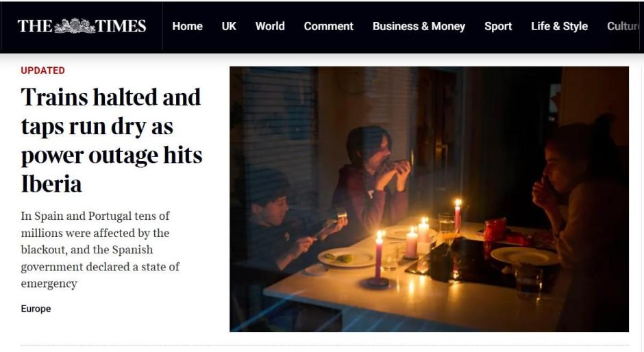 El diario británico 'The Times' abre con un titular más directo y sensacionalista: "Trenes parados y grifos sin agua por el corte de luz en la península ibérica", informan. Para posteriormente explicar que en España y Portugal, decenas de millones de personas se vieron afectadas por el apagón y que el gobierno español ha declarado el estado de emergencia.