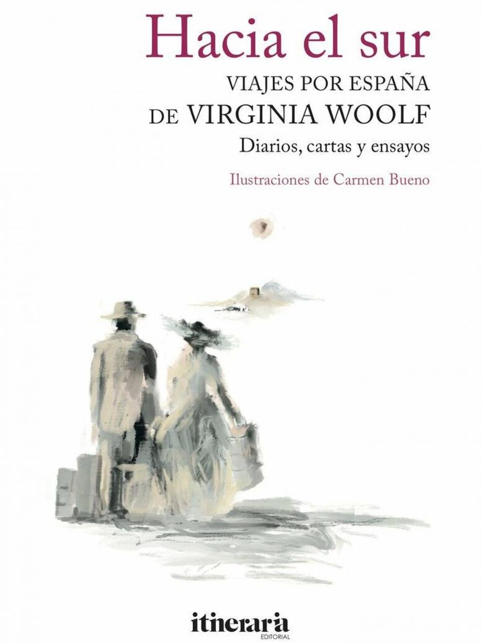 «Hacia el sur. Viajes por España de Virginia Woolf» (editorial Itineraria)