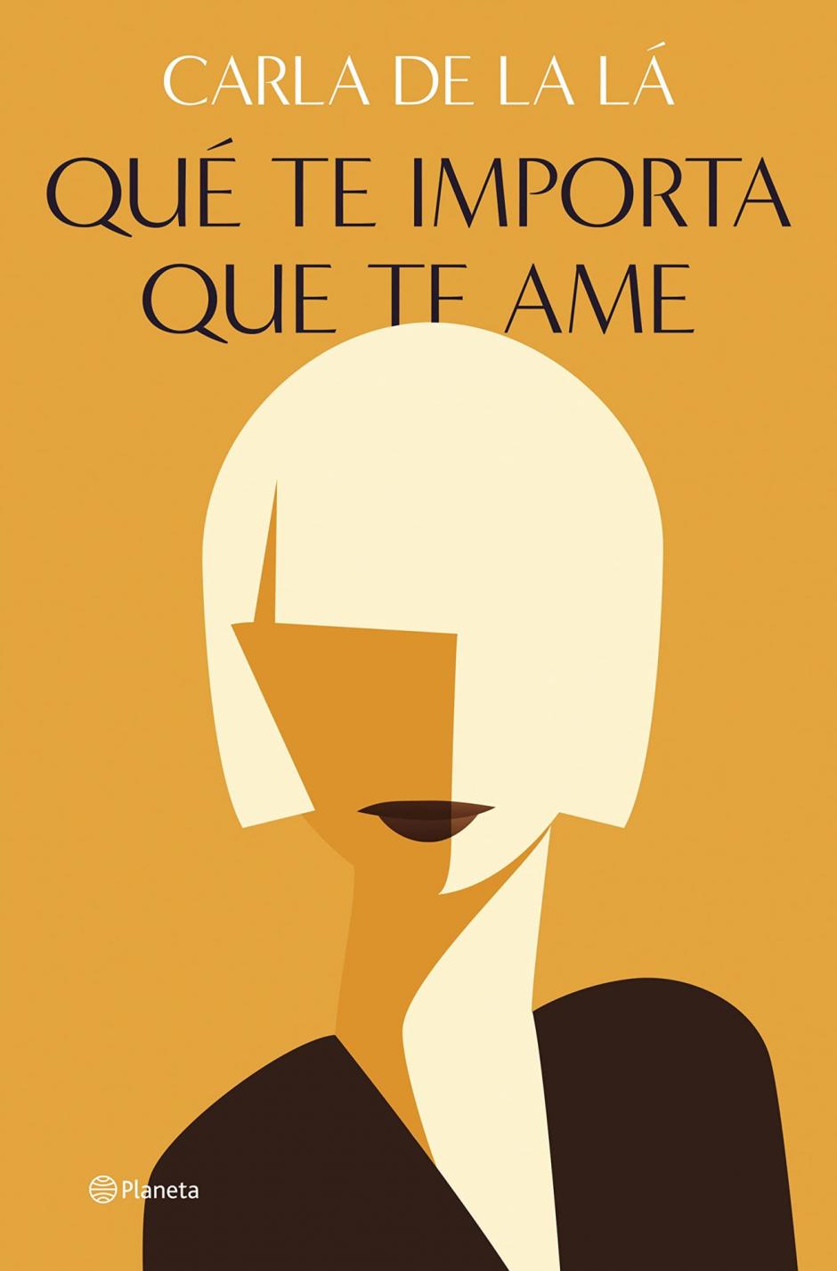 'Qué te importa que te ame'. la primera novela de Carla de La Lá, en la editorial Planeta.