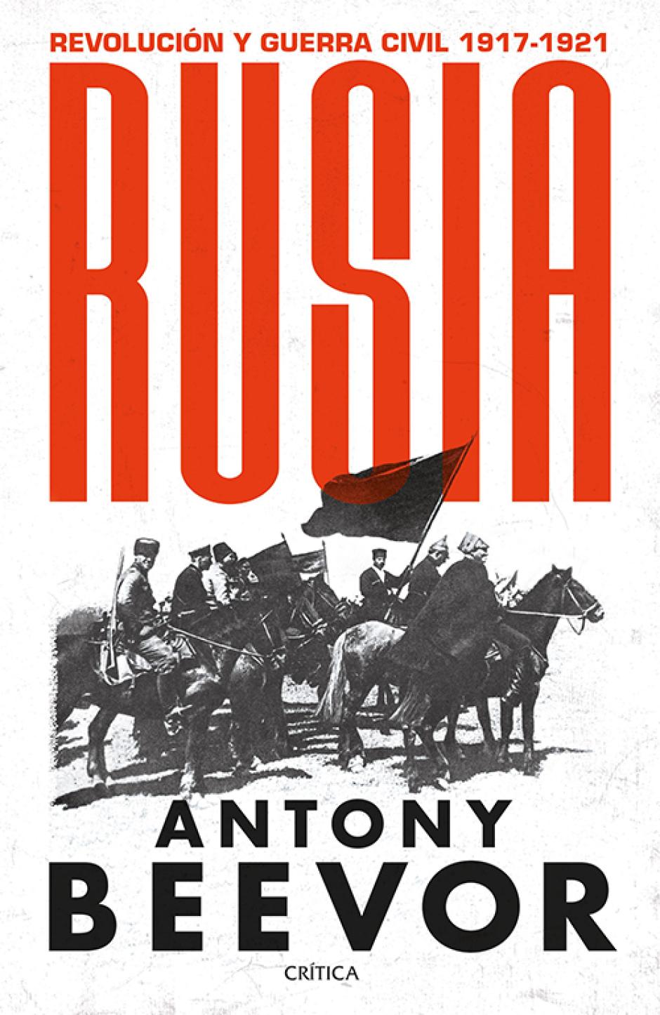 'Rusia. Revolución y guerra civil. 1917-1921' (Crítica) es el nuevo libro del historiador militar Antony Beevor