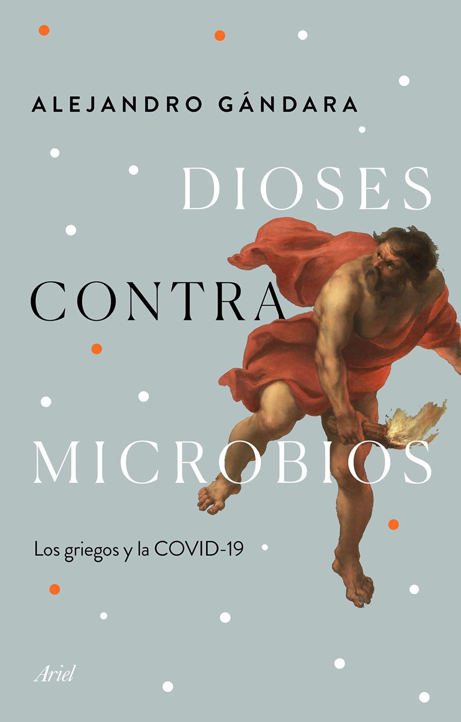 'Dioses contra microbios: Los griegos y la COVID-19' (Ariel), de Alejandro Gándara