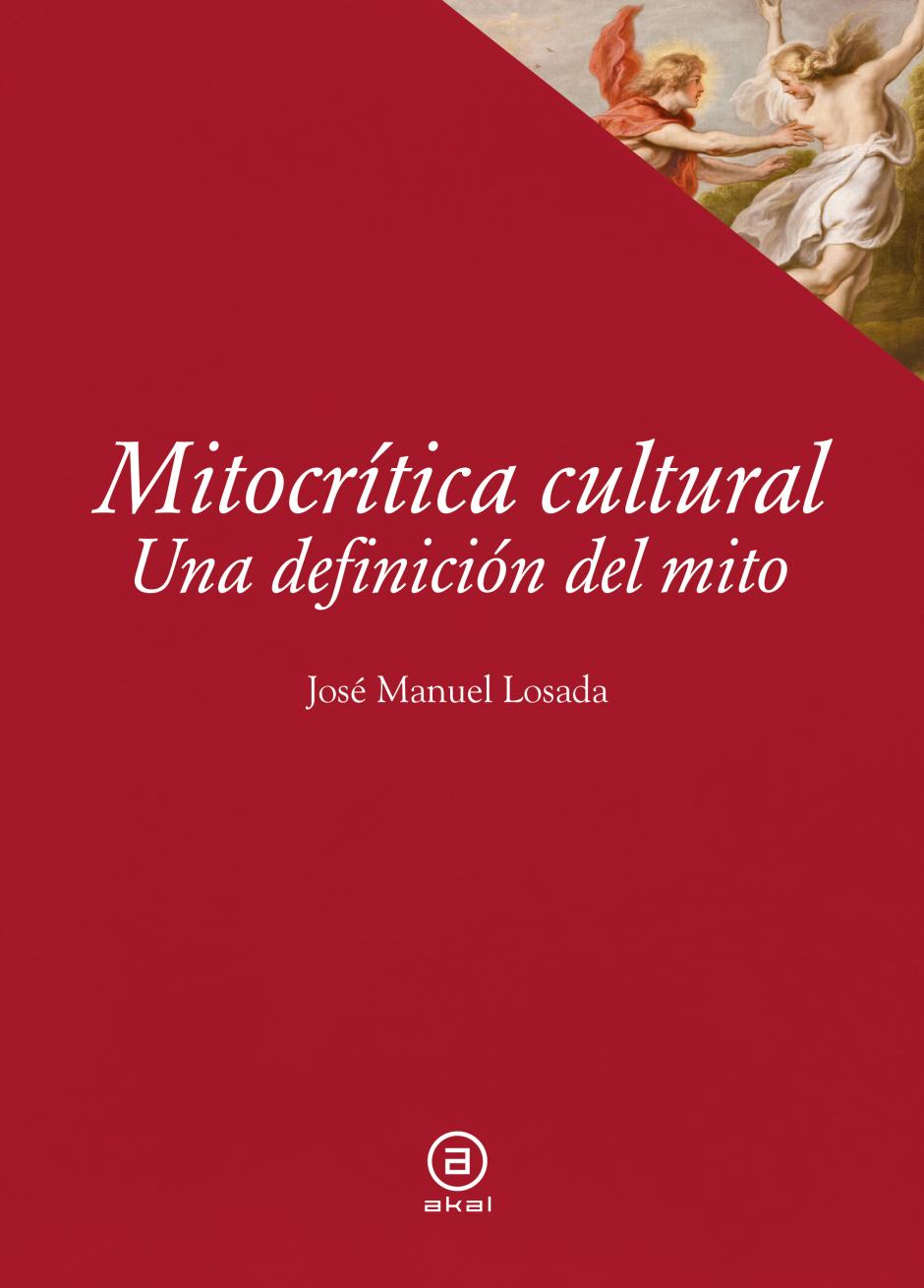 'Mitocrítica cultural. Una definición del mito' (Akal), de Juan Manuel Losada