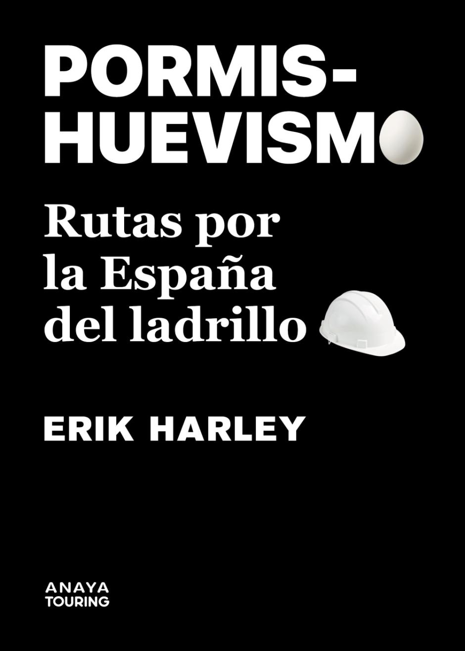 'Pormishuevismo. Rutas por la España del ladrillo' (Anaya Touring), de Erik Harley