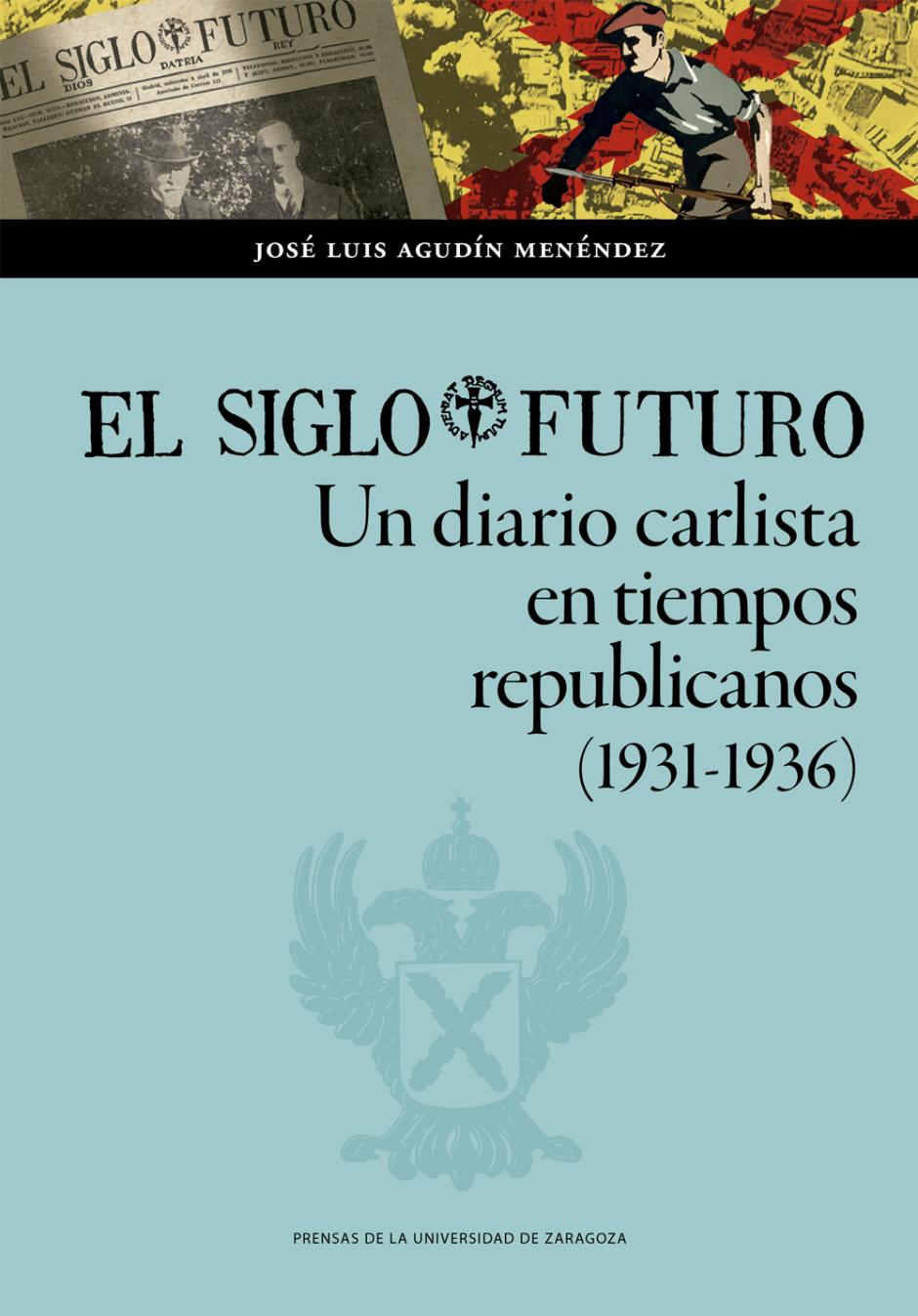 Portada de El Siglo Futuro. un diario carlista en tiempos republicanos (1931-1936)