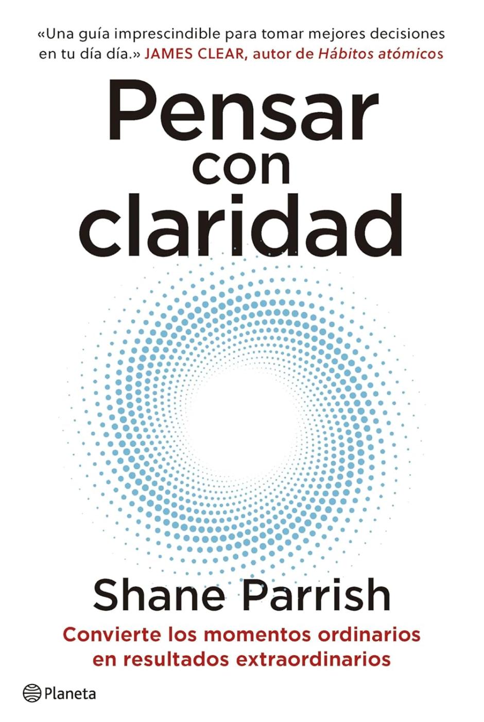«Pensar con Claridad», el libro de Shane Parrish