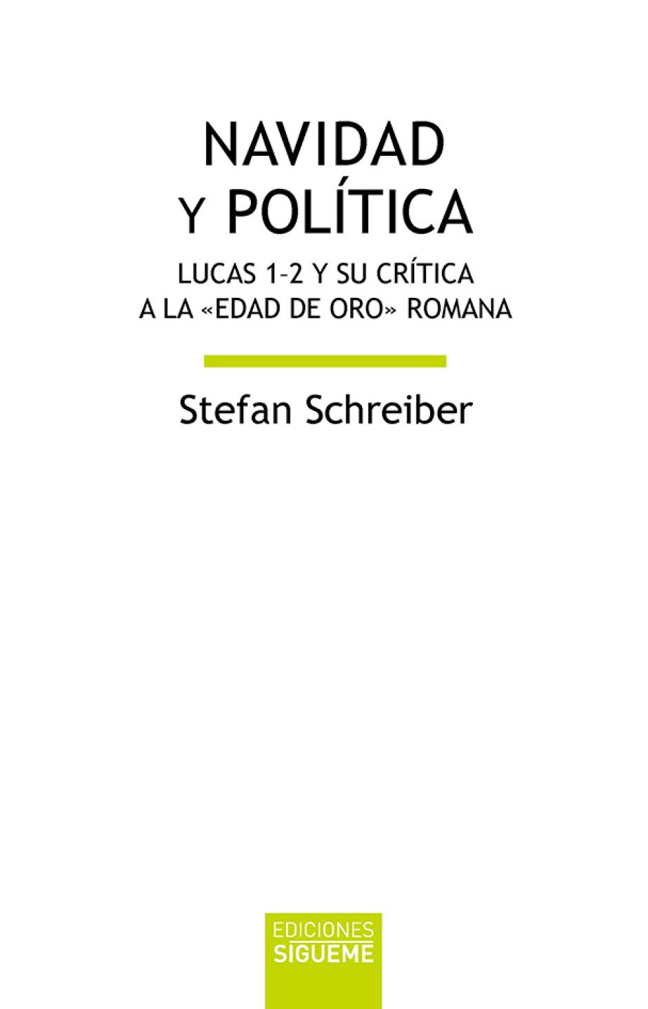 NAVIDAD Y POLÍTICA. LUCAS 1-2 Y SU CRÍTICA A LA «EDAD DE ORO» ROMANA de Stefan Schreiber (Sígueme)
