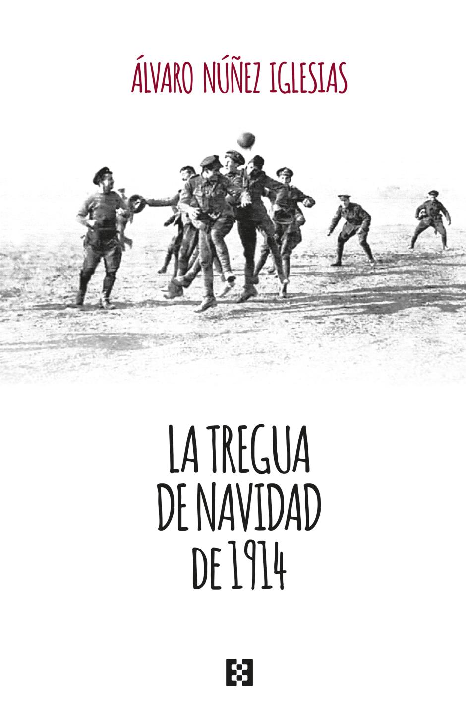 LA TREGUA DE NAVIDAD DE 1914 de Álvaro Núñez Iglesias (Encuentro)