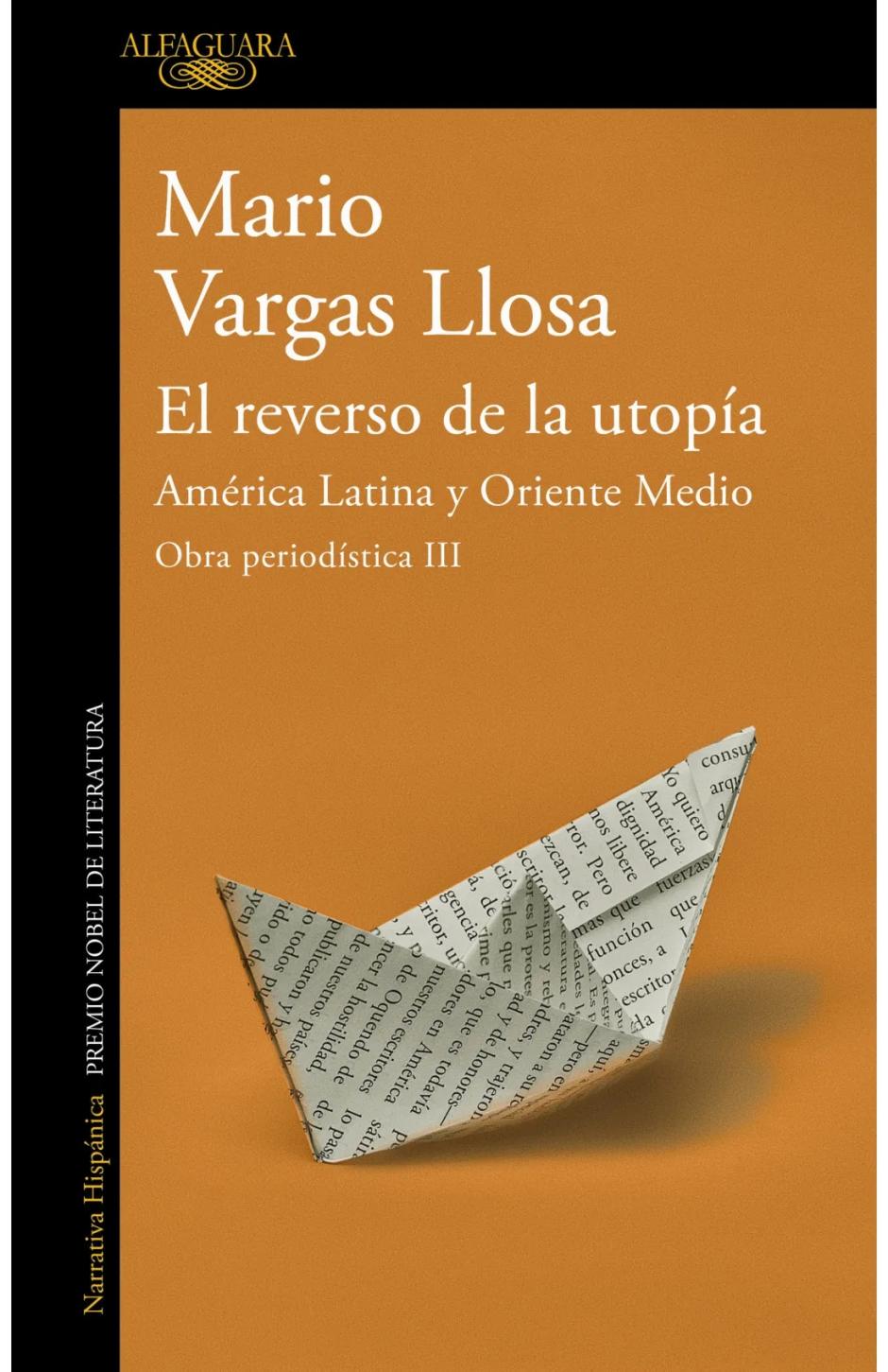 Y de un Premio Nobel, pasamos a otro. La antología de la obra periodística del escritor hispano-peruano Mario Vargas Llosa continuará publicándose en 2025 en un tercer tomo que saldrá el 20 de febrero y que, bajo el título de El reverso de la utopía (Alfaguara), nos traerá sus crónicas sobre “América Latina y Oriente Medio”. Este tercer tomo que recoge lo más sobresaliente de la obra periodística de Vargas Llosa repasa el auge y caída de dictaduras, populismos, revoluciones y fundamentalismos, donde se subraya el interés del autor por estudiar fenómenos como el terrorismo yihadista o los populismos nacionalistas y socialistas que constituyen los demonios escondidos en el reverso de la utopía.