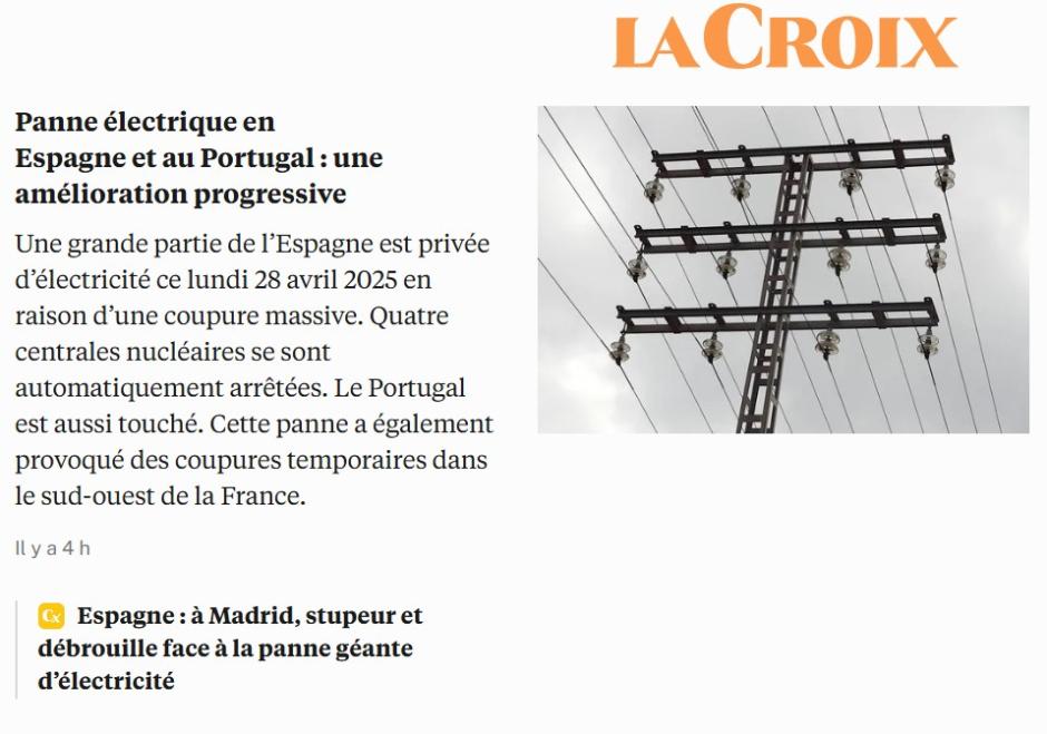 El diario francés 'La Croix' informa de la mejora gradual en España y Portugal tras el apagón eléctrico. "Gran parte de España se ha quedado sin electricidad este lunes 28 de abril de 2025 debido a un apagón masivo. Cuatro centrales nucleares se han paralizado automáticamente. Portugal también se ve afectado. Esta interrupción también provocó cortes temporales en el suroeste de Francia".