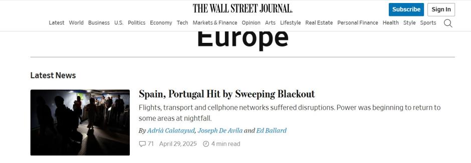 El diario estadounidense 'The Wall Street Journal" titulan claro y conciso: "España y Portugal sufren un apagón generalizado", abriendo la sección de Europa. Además explican que, "los vuelos, el transporte y las redes de telefonía móvil sufrieron interrupciones. El suministro eléctrico comenzaba a restablecerse en algunas zonas al anochecer".