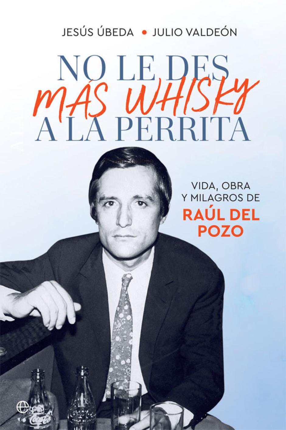 Portada de 'No le des más whisky a la perrita' de Raúl del Pozo